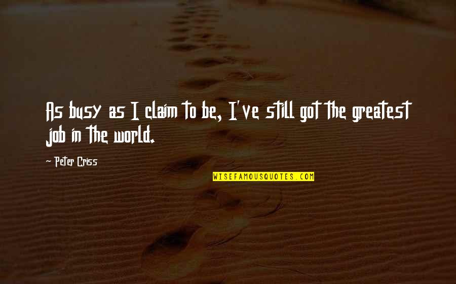 Yefim Teperman Quotes By Peter Criss: As busy as I claim to be, I've