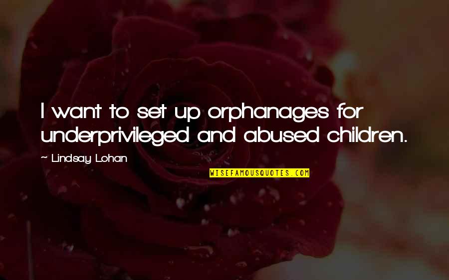 Yegane Murselova Quotes By Lindsay Lohan: I want to set up orphanages for underprivileged