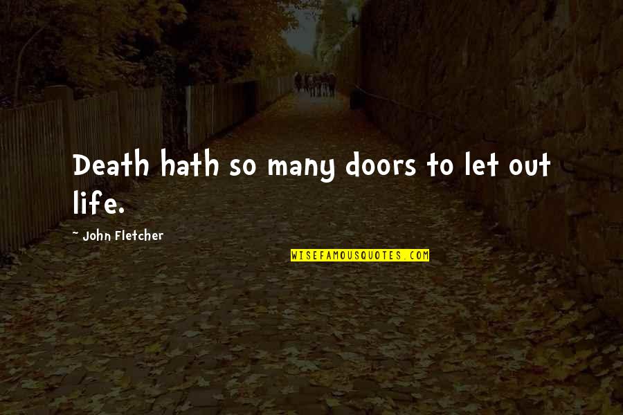 Yeganegi Quotes By John Fletcher: Death hath so many doors to let out