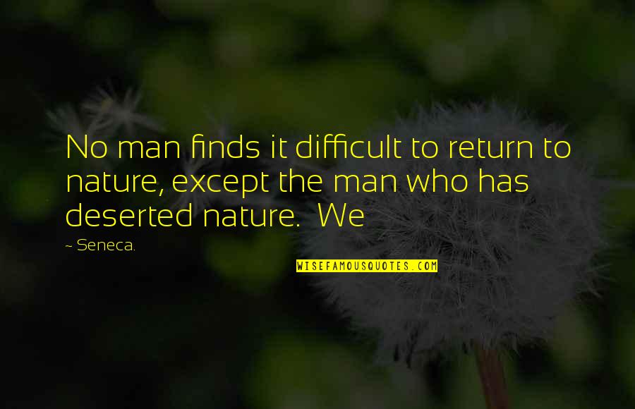 Yegge Accounting Quotes By Seneca.: No man finds it difficult to return to