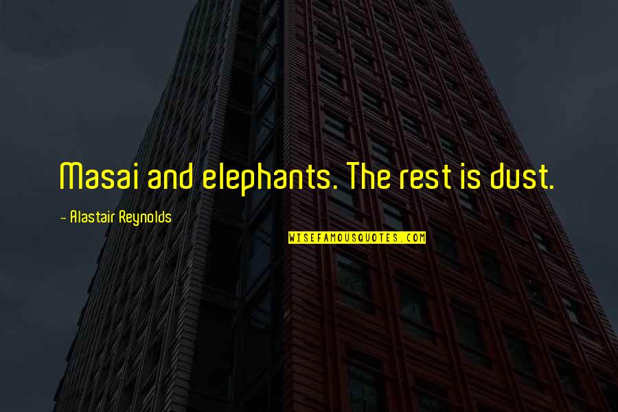 Yeghishe Tadevosyan Quotes By Alastair Reynolds: Masai and elephants. The rest is dust.