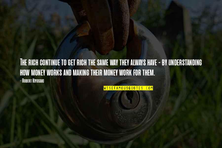 Yeguas Pariendo Quotes By Robert Kiyosaki: The rich continue to get rich the same