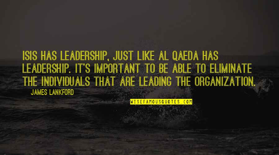 Yeh Dil Maange More Quotes By James Lankford: ISIS has leadership, just like al Qaeda has Yeh Dil Maange More Quotes By James Lankford: ISIS has leadership, just like al Qaeda has