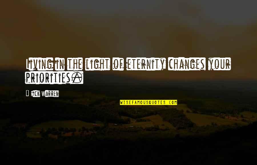 Yeh Hai Aashiqui Love Quotes By Rick Warren: Living in the light of eternity changes your Yeh Hai Aashiqui Love Quotes By Rick Warren: Living in the light of eternity changes your