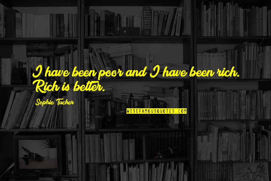 Yeh Jawaani Deewani Quotes By Sophie Tucker: I have been poor and I have been