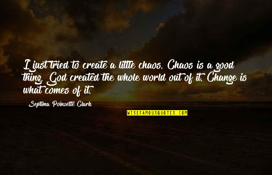 Yeh Jawaani Hai Deewani Best Quotes By Septima Poinsette Clark: I just tried to create a little chaos. Yeh Jawaani Hai Deewani Best Quotes By Septima Poinsette Clark: I just tried to create a little chaos.