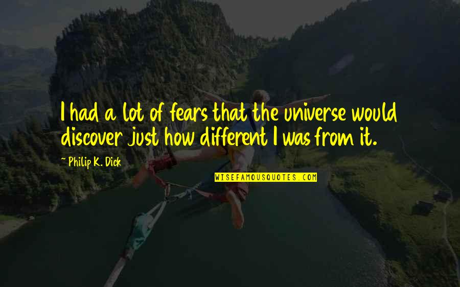 Yeh Jawaani Hai Deewani Naina Quotes By Philip K. Dick: I had a lot of fears that the Yeh Jawaani Hai Deewani Naina Quotes By Philip K. Dick: I had a lot of fears that the