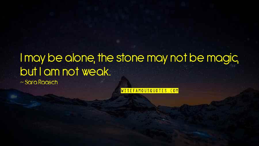 Yeh Jawani Hai Diwani Quotes By Sara Raasch: I may be alone, the stone may not