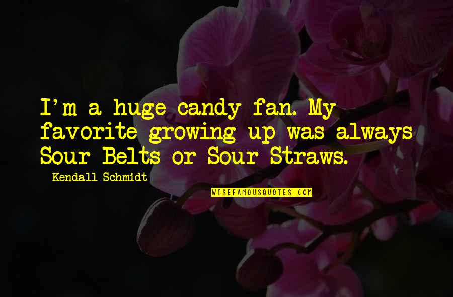 Yehezkel Lazarov Quotes By Kendall Schmidt: I'm a huge candy fan. My favorite growing Yehezkel Lazarov Quotes By Kendall Schmidt: I'm a huge candy fan. My favorite growing