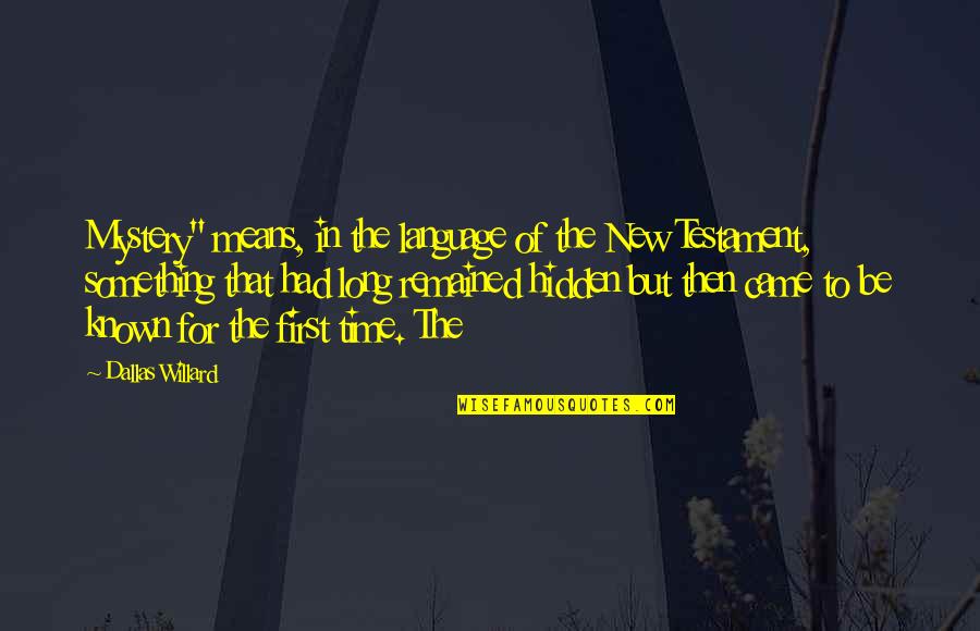 Yehezkel Zion Quotes By Dallas Willard: Mystery" means, in the language of the New Yehezkel Zion Quotes By Dallas Willard: Mystery" means, in the language of the New