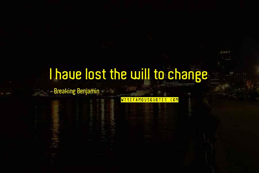 Yehia Benchetrit Quotes By Breaking Benjamin: I have lost the will to change