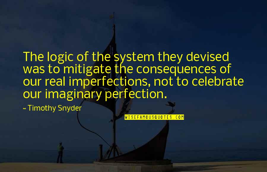 Yehia Benchetrit Quotes By Timothy Snyder: The logic of the system they devised was