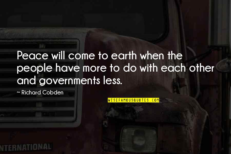 Yehonala Quotes By Richard Cobden: Peace will come to earth when the people