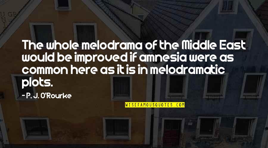 Yehonatan Geffen Quotes By P. J. O'Rourke: The whole melodrama of the Middle East would Yehonatan Geffen Quotes By P. J. O'Rourke: The whole melodrama of the Middle East would