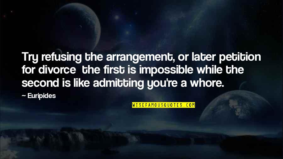 Yehonathan Gatro Quotes By Euripides: Try refusing the arrangement, or later petition for