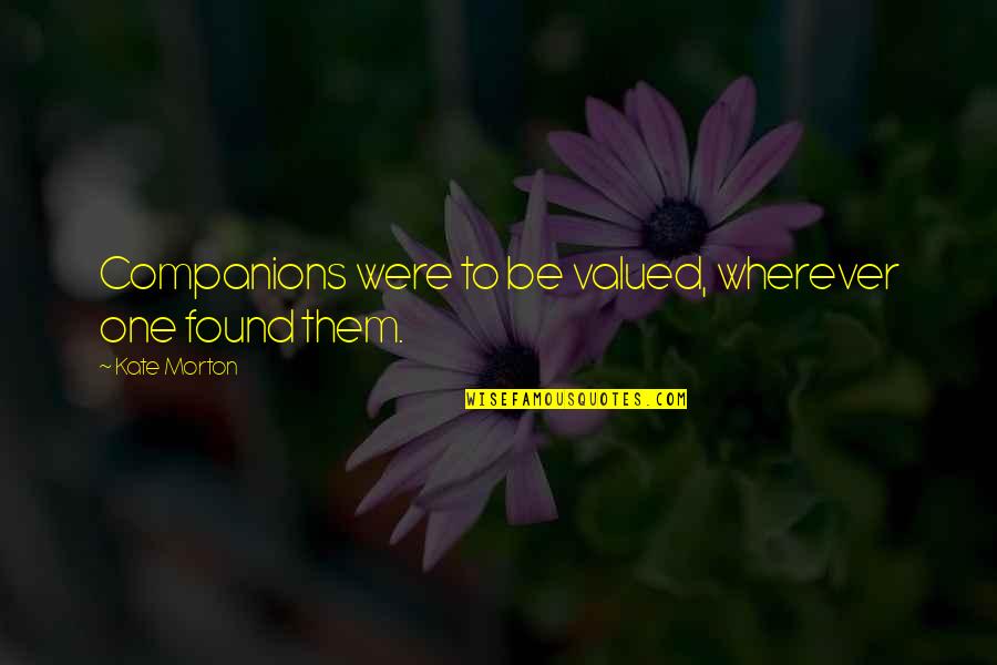 Yehonathan Quotes By Kate Morton: Companions were to be valued, wherever one found Yehonathan Quotes By Kate Morton: Companions were to be valued, wherever one found