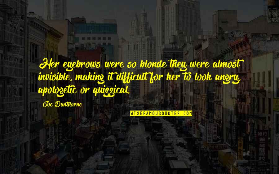 Yehr Quotes By Joe Dunthorne: Her eyebrows were so blonde they were almost Yehr Quotes By Joe Dunthorne: Her eyebrows were so blonde they were almost