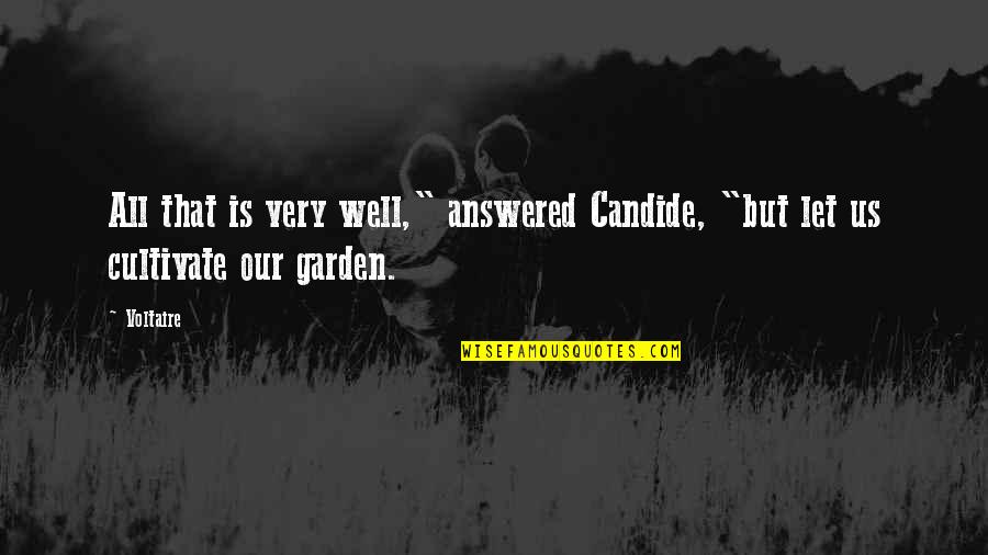 Yehr Quotes By Voltaire: All that is very well," answered Candide, "but