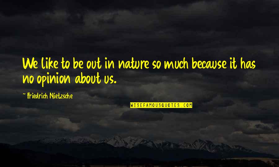 Yehuda Amijai Quotes By Friedrich Nietzsche: We like to be out in nature so