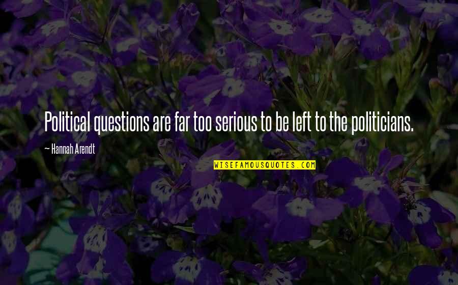 Yehudit Chervony Quotes By Hannah Arendt: Political questions are far too serious to be