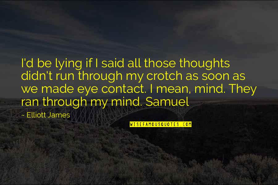 Yeigh High Quotes By Elliott James: I'd be lying if I said all those Yeigh High Quotes By Elliott James: I'd be lying if I said all those