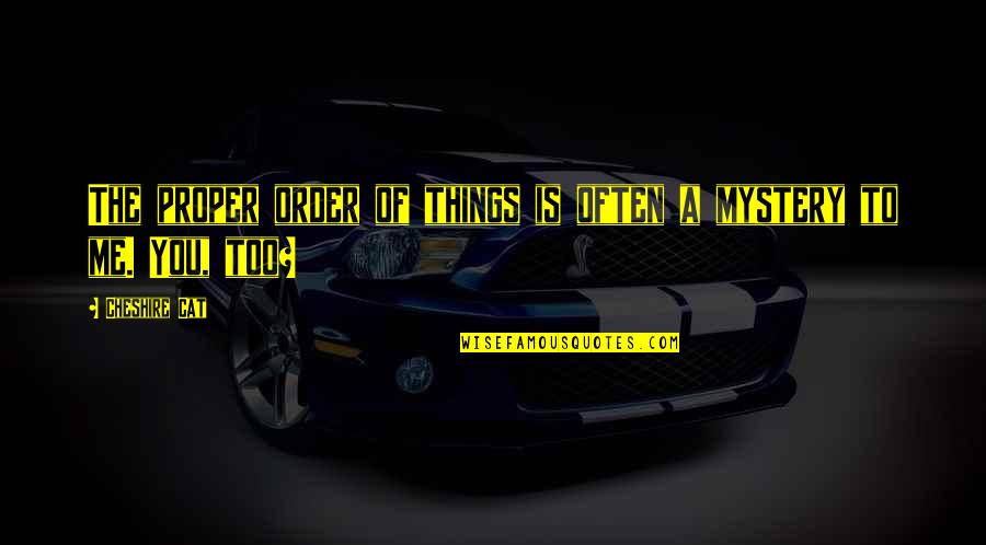Yeilin Garcia Quotes By Cheshire Cat: The proper order of things is often a