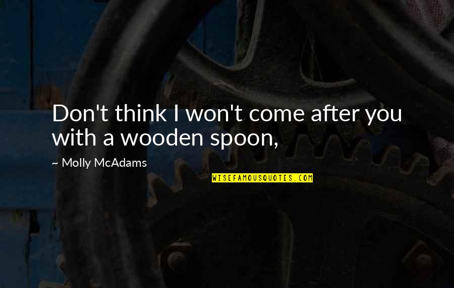 Yeiser Family History Quotes By Molly McAdams: Don't think I won't come after you with Yeiser Family History Quotes By Molly McAdams: Don't think I won't come after you with