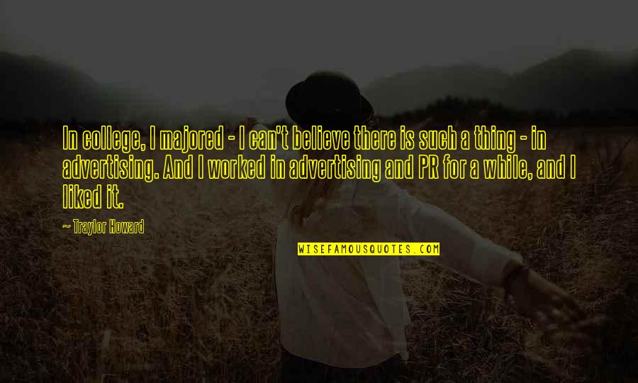 Yeji Quotes By Traylor Howard: In college, I majored - I can't believe Yeji Quotes By Traylor Howard: In college, I majored - I can't believe