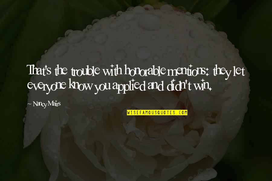 Yejide Sekou Quotes By Nancy Mairs: That's the trouble with honorable mentions: they let