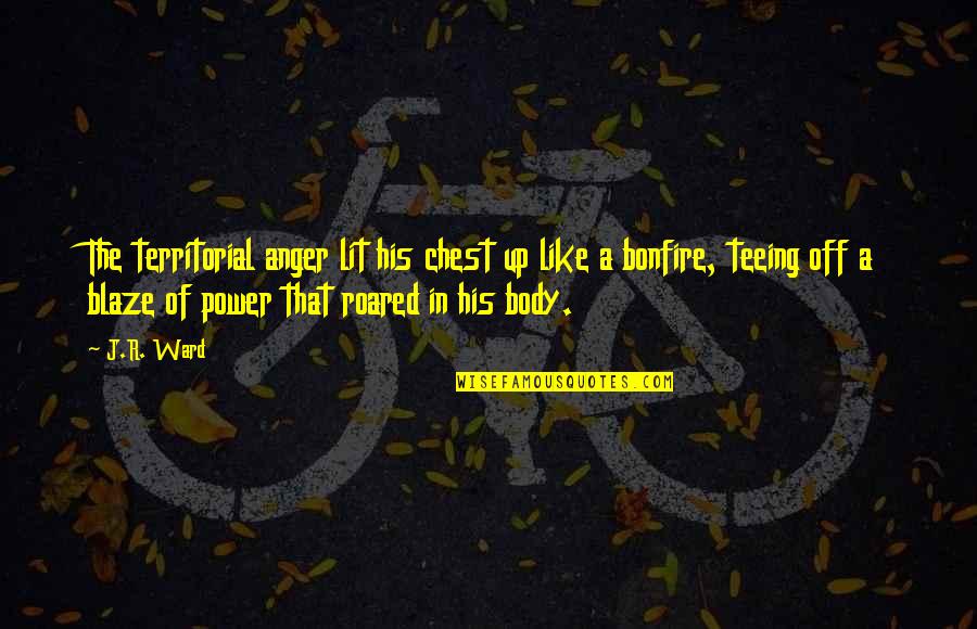 Yekta Vpn Quotes By J.R. Ward: The territorial anger lit his chest up like Yekta Vpn Quotes By J.R. Ward: The territorial anger lit his chest up like