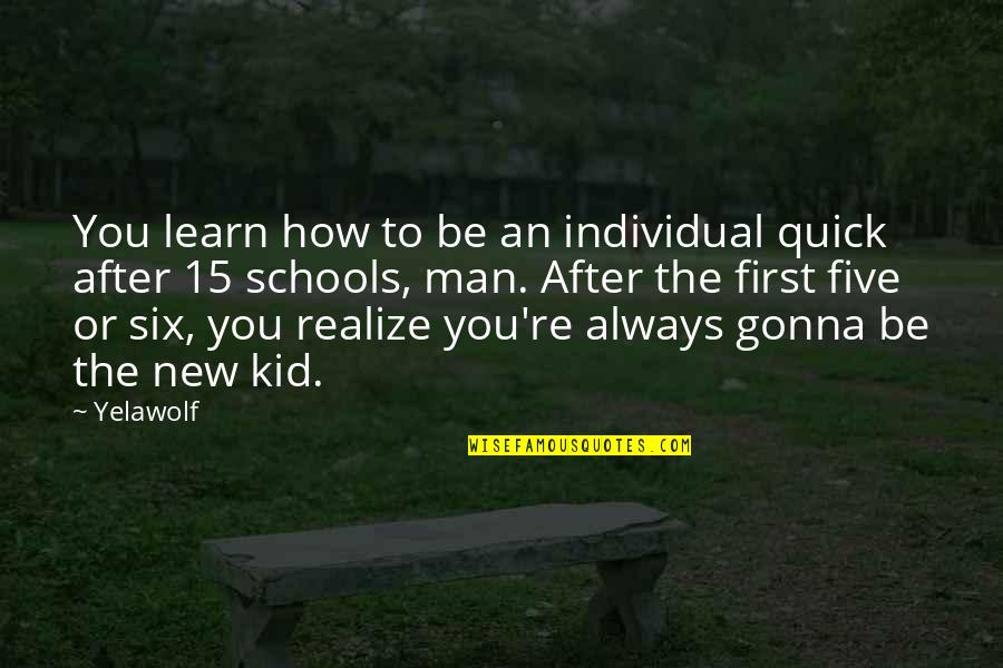 Yelawolf Quotes By Yelawolf: You learn how to be an individual quick