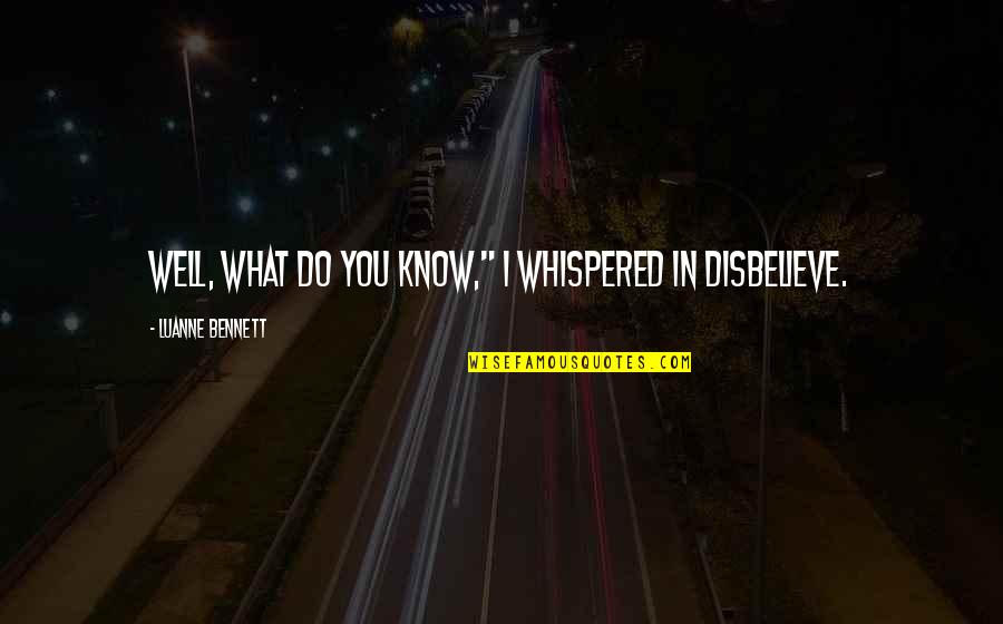 Yelba Castellon Lopez Quotes By Luanne Bennett: Well, what do you know," I whispered in Yelba Castellon Lopez Quotes By Luanne Bennett: Well, what do you know," I whispered in