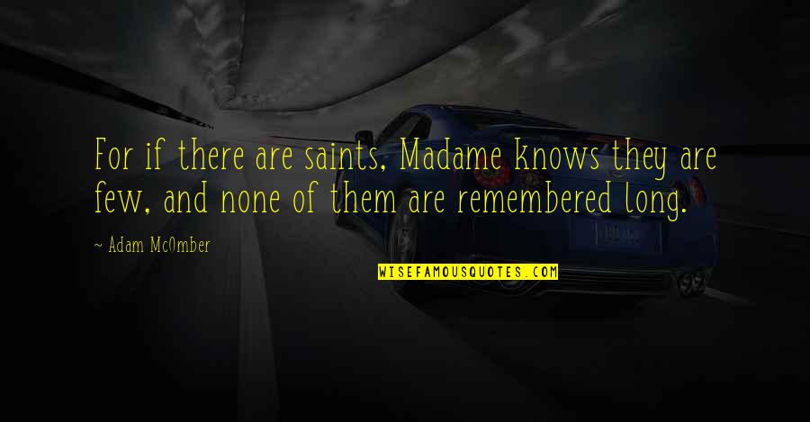 Yelda Nouri Quotes By Adam McOmber: For if there are saints, Madame knows they Yelda Nouri Quotes By Adam McOmber: For if there are saints, Madame knows they