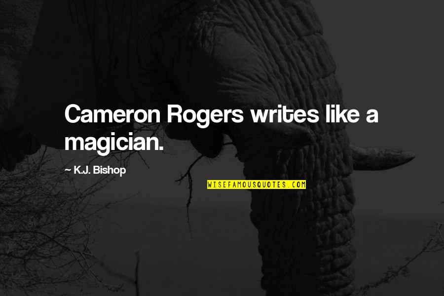 Yeldandi Quotes By K.J. Bishop: Cameron Rogers writes like a magician.