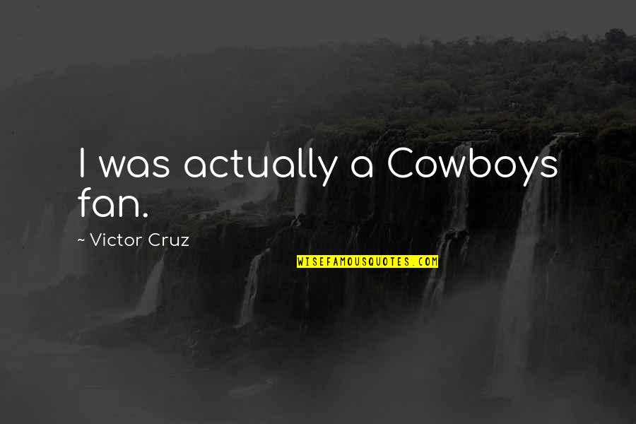 Yeldanlizade Quotes By Victor Cruz: I was actually a Cowboys fan.