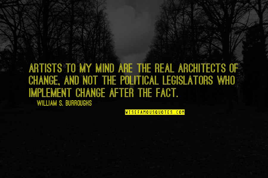 Yeled Shalom Quotes By William S. Burroughs: Artists to my mind are the real architects Yeled Shalom Quotes By William S. Burroughs: Artists to my mind are the real architects