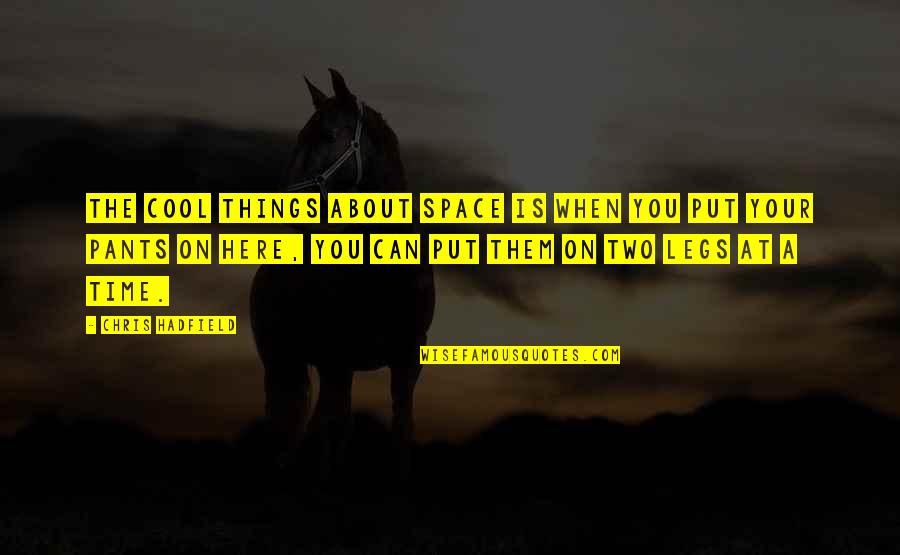 Yeleen Cohen Quotes By Chris Hadfield: The cool things about space is when you Yeleen Cohen Quotes By Chris Hadfield: The cool things about space is when you