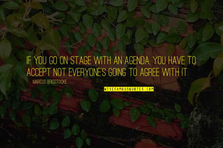 Yelete Quotes By Marcus Brigstocke: If you go on stage with an agenda, Yelete Quotes By Marcus Brigstocke: If you go on stage with an agenda,