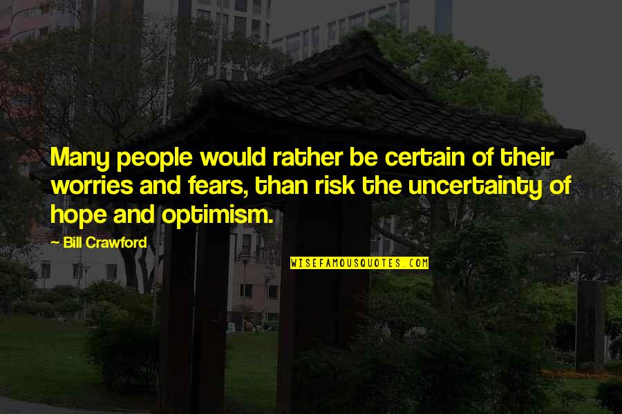 Yeli Quotes By Bill Crawford: Many people would rather be certain of their Yeli Quotes By Bill Crawford: Many people would rather be certain of their