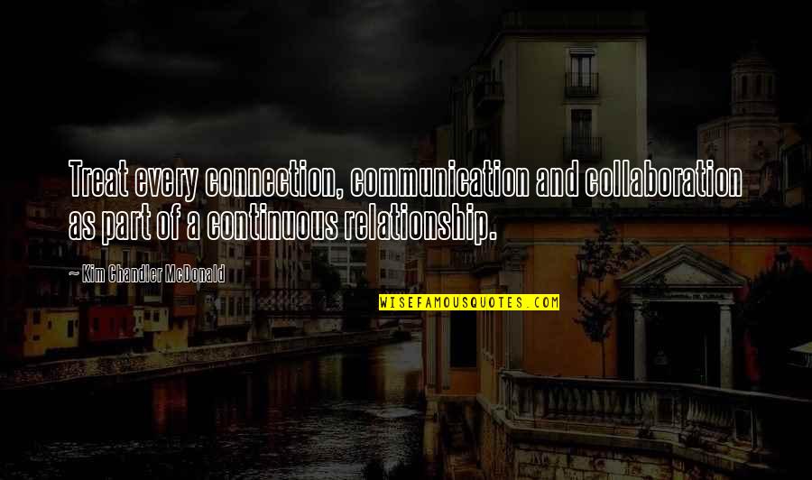 Yeliani Quotes By Kim Chandler McDonald: Treat every connection, communication and collaboration as part Yeliani Quotes By Kim Chandler McDonald: Treat every connection, communication and collaboration as part
