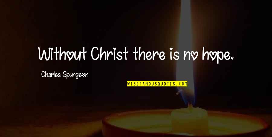 Yeliseyev Fine Quotes By Charles Spurgeon: Without Christ there is no hope. Yeliseyev Fine Quotes By Charles Spurgeon: Without Christ there is no hope.