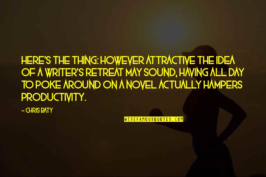 Yeliseyev Quotes By Chris Baty: here's the thing: However attractive the idea of Yeliseyev Quotes By Chris Baty: here's the thing: However attractive the idea of
