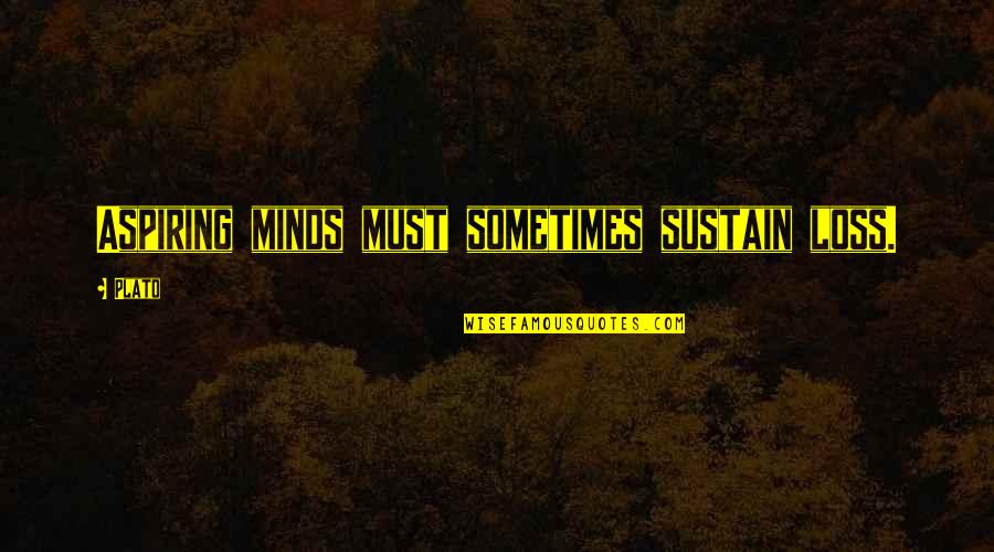 Yelizaveta Svilova Quotes By Plato: Aspiring minds must sometimes sustain loss.