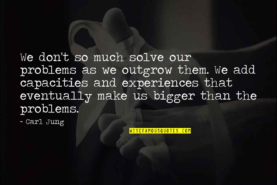 Yelkenci Group Quotes By Carl Jung: We don't so much solve our problems as Yelkenci Group Quotes By Carl Jung: We don't so much solve our problems as