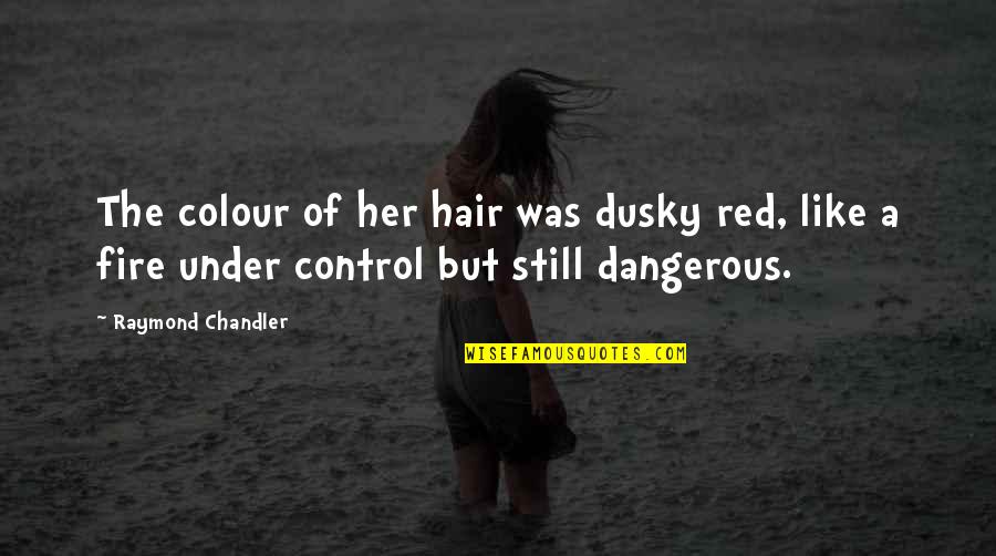Yelkovan Sorumsuz Quotes By Raymond Chandler: The colour of her hair was dusky red, Yelkovan Sorumsuz Quotes By Raymond Chandler: The colour of her hair was dusky red,