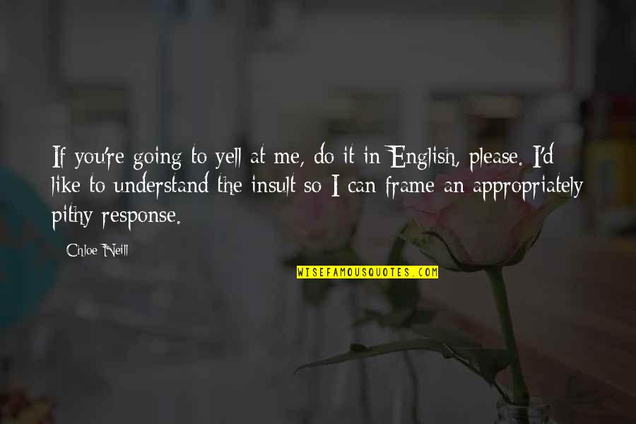 Yell At Me Quotes By Chloe Neill: If you're going to yell at me, do Yell At Me Quotes By Chloe Neill: If you're going to yell at me, do
