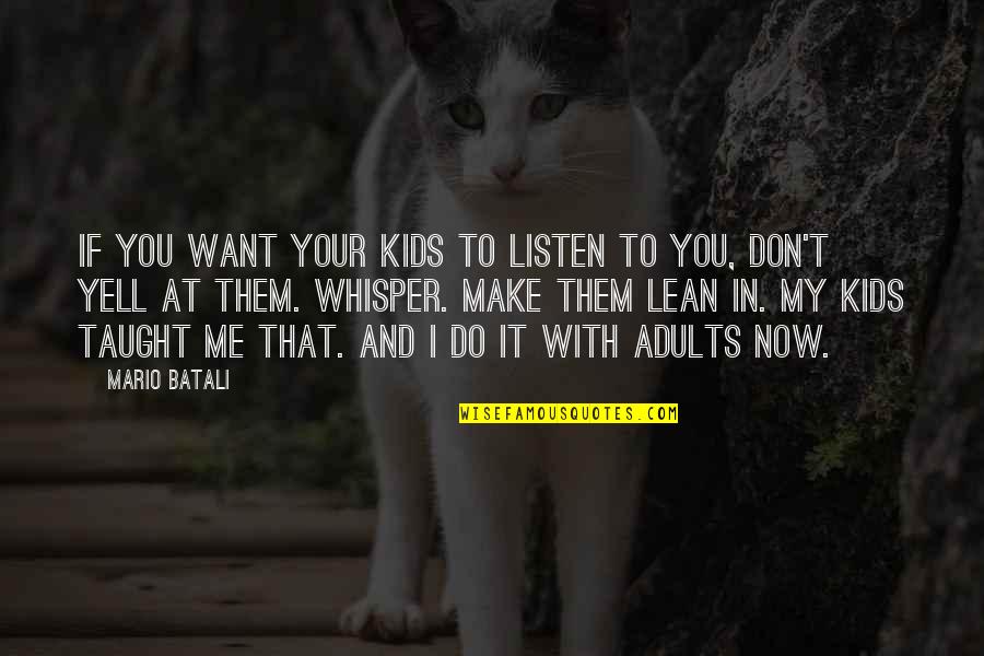 Yell At Me Quotes By Mario Batali: If you want your kids to listen to