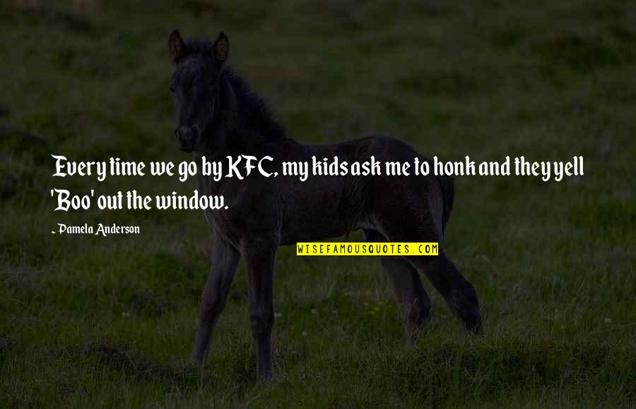 Yell At Me Quotes By Pamela Anderson: Every time we go by KFC, my kids Yell At Me Quotes By Pamela Anderson: Every time we go by KFC, my kids