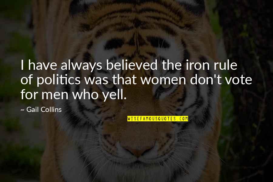 Yell Quotes By Gail Collins: I have always believed the iron rule of