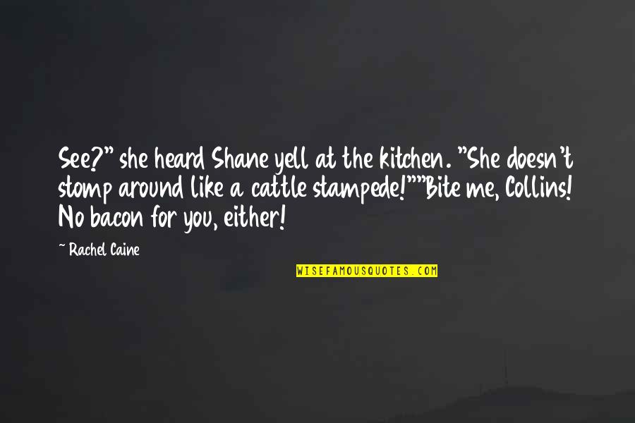 Yell Quotes By Rachel Caine: See?" she heard Shane yell at the kitchen.